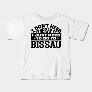 I don't need therapy, I just need to go to Bissau Kids T-Shirt